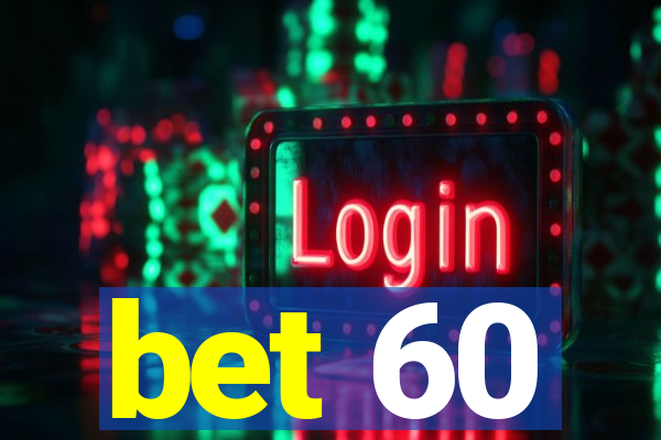 bet 60